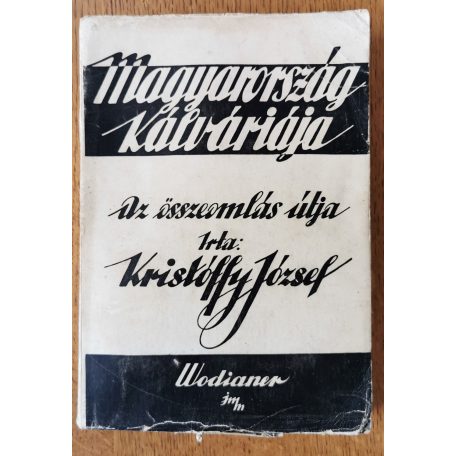 Kristóffy József: Magyarország kálváriája - Az összeomlás útja I-II.
