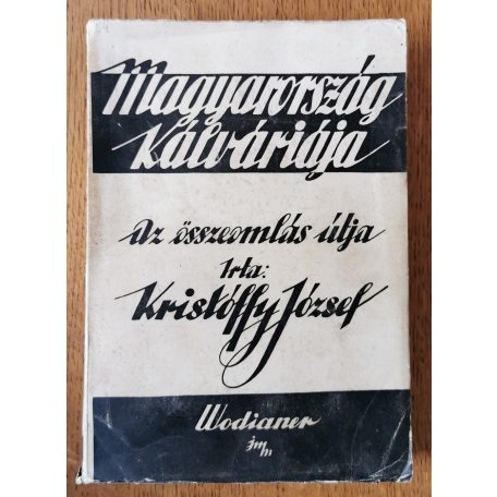 Kristóffy József: Magyarország kálváriája - Az összeomlás útja I-II.