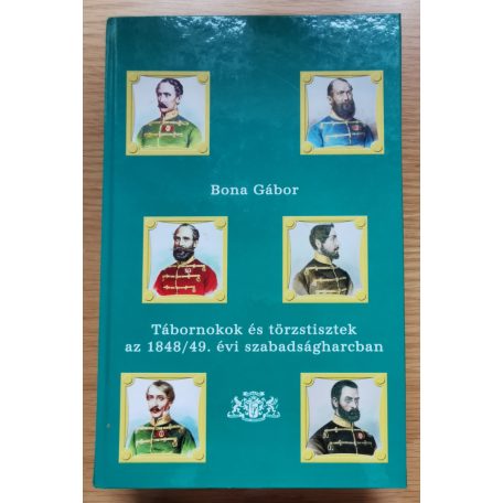 Bona Gábor: Tábornokok és törzstisztek az 1848/49. évi szabadságharcban
