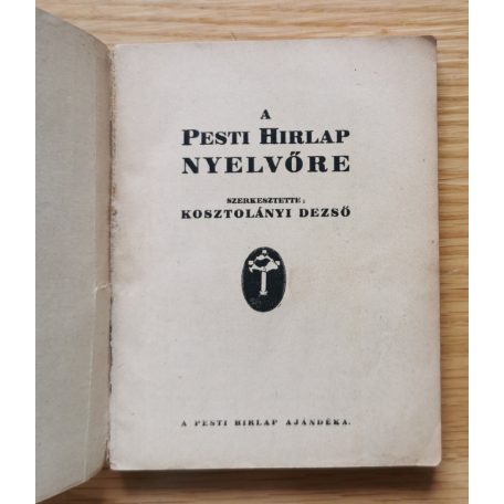 Kosztolányi Dezső (szerk.): A Pesti Hirlap Nyelvőre