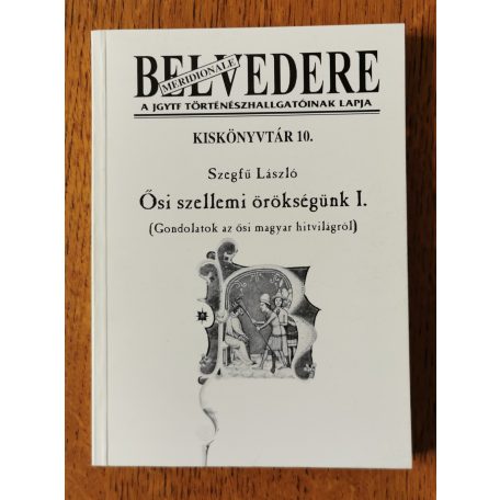 Szegfű László: Ősi szellemi örökségünk I. (Belvedere Meridionale Kiskönyvtár 10.)