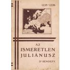 Bendefy László, Dr.: Az ismeretlen Juliánusz. A legelső magyar ázsiakutató életrajza és kritikai méltatása.