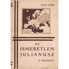   Bendefy László, Dr.: Az ismeretlen Juliánusz. A legelső magyar ázsiakutató életrajza és kritikai méltatása.