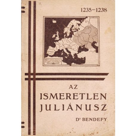 Bendefy László, Dr.: Az ismeretlen Juliánusz. A legelső magyar ázsiakutató életrajza és kritikai méltatása.