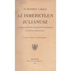   Bendefy László, Dr.: Az ismeretlen Juliánusz. A legelső magyar ázsiakutató életrajza és kritikai méltatása.