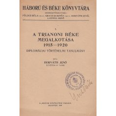   Horváth Jenő: A trianoni béke megalkotása 1915–1920. Diplomáciai történelmi tanulmány.