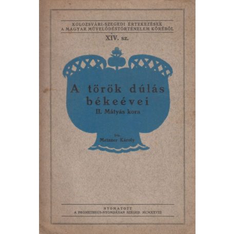 Metzner Károly: A török dúlás békeévei. II. Mátyás kora (Dedikált!)
