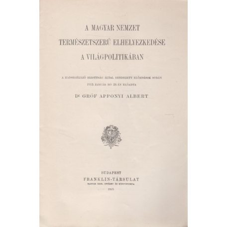 Apponyi Albert, gróf: A magyar nemzet természetszerű elhelyezkedése a világpolitikában.