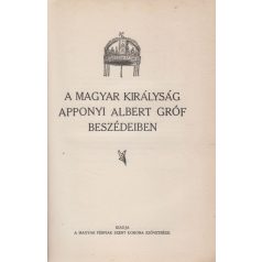   Apponyi Albert, gróf: A Magyar királyság Apponyi Albert gróf beszédeiben