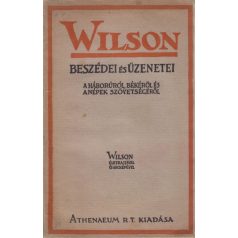   Wilson, [Thomas Woodrow]: Wilson beszédei és üzenetei a háborúról, békéről és a népek szövetségéről.