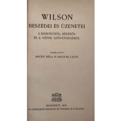   Wilson, [Thomas Woodrow]: Wilson beszédei és üzenetei a háborúról, békéről és a népek szövetségéről.