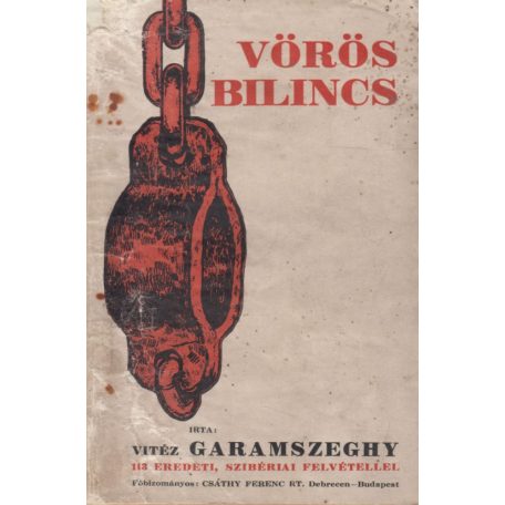Garamszeghy Sándor, vitéz: Vörös bilincs. Szibériai rabmagyarok regénye.