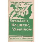 Anhauser János: Papagájok, kolibrik, vampírok…  + Witte Mihály: Villanó fények az őserdő mélyén…