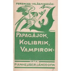   Anhauser János: Papagájok, kolibrik, vampírok…  + Witte Mihály: Villanó fények az őserdő mélyén…