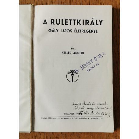 Kellér Andor: A rulettkirály. Gály Lajos életregénye (Dedikált, számozott)