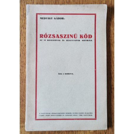 Medvigy Gábor: Rózsaszinű köd. Az uj koaliciónak és jelszavainak kritikája. (A nagyváradi „Szabadság”-ban megjelent vezércikkek)