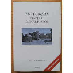 Philip Matyszak: Antik Róma napi öt denariusból