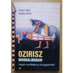   Hankó Ildikó: Ozirisz birodalmában (Hogyan mumifikáltak az ősi egyiptomiak?)