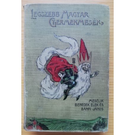 Benedek Elek: Legszebb Magyar Gyermekmesék