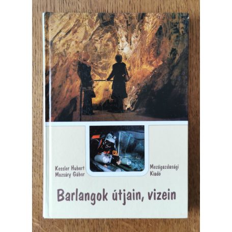 Kessler Hubert – Mozsáry Gábor: Barlangok útjain, vizein