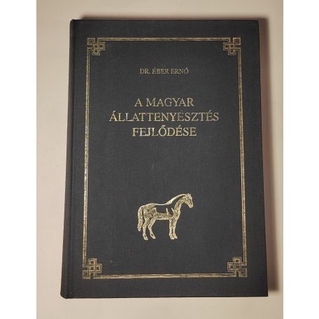 Éber Ernő, Dr.: A magyar állattenyésztés fejlődése (reprint kiadás, névre szóló, számozott)