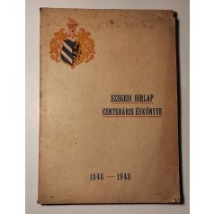   Fábián Ferenc, Dr. (szerk.): Szegedi Hirlap centenáris évkönyve 1848-1948