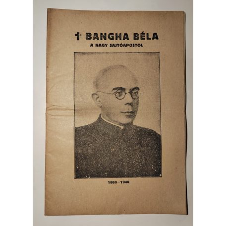 Bangha Béla - A nagy sajtóapostol 1880-1940