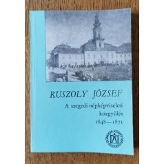   Ruszoly József: A szegedi népképviseleti közgyűlés 1848-1871
