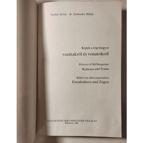 Gyökér István - Kubinszky Mihály, Dr.: Képek a régi magyar vasutakról és vonatokról (Vasúthistória Könyvek)