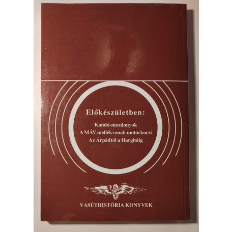 Villányi György: Gőzmotorkocsik és kismozdonyok (Vasúthistória Könyvek)