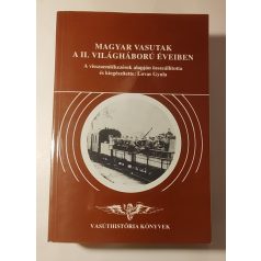   Lovas Gyula (szerk.): Magyar vasutak a II. világháború éveiben (Vasúthistória Könyvek)