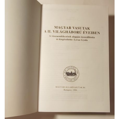 Lovas Gyula (szerk.): Magyar vasutak a II. világháború éveiben (Vasúthistória Könyvek)