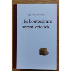   Lloyd C. Douglas: "És köntösömre sorsot vetettek"
