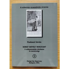   Pankaszi István: Mire? Mivel? Hogyan? - A sokszorosítás története és mestersége