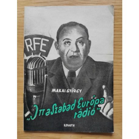 Makai György: "Itt a Szabad Európa rádió"