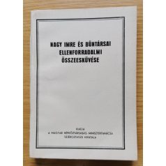   Nagy Imre: Nagy Imre és bűntársai ellenforradalmi összeesküvése 