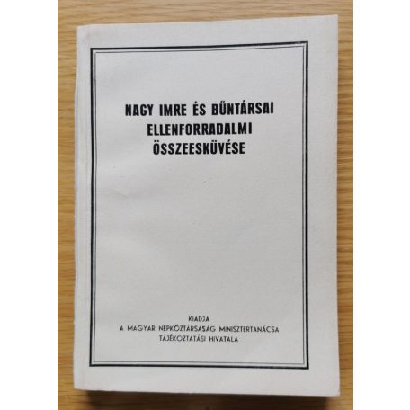 Nagy Imre: Nagy Imre és bűntársai ellenforradalmi összeesküvése 