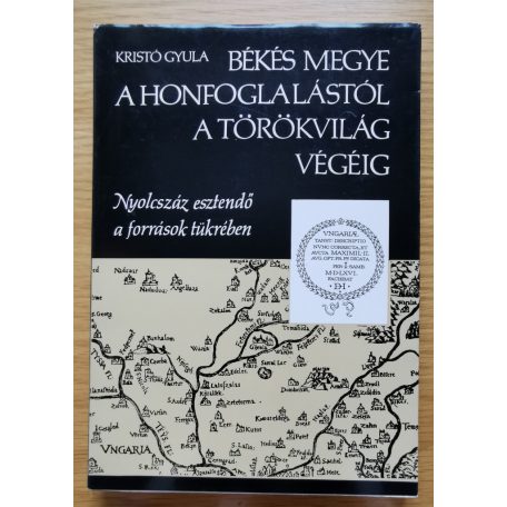 Kristó Gyula: Békés megye a honfoglalástól a törökvilág végéig  (Dedikált!)