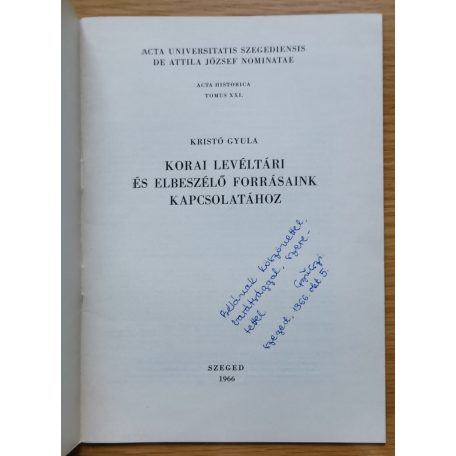 Kristó Gyula: Korai levéltári és elbeszélő forrásaink kapcsolatához (Dedikált!)