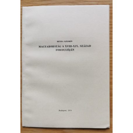 Benda Kálmán: Magyarország a XVIII-XIX. század fordulóján (Dedikált!)