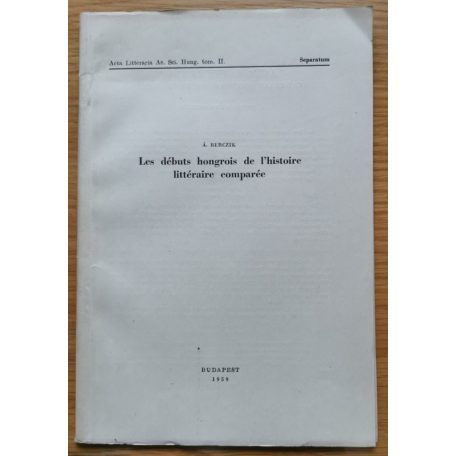 Berczik Árpád: Les débuts hongrois de l'histoire littéraire comparée (Dedikált!)