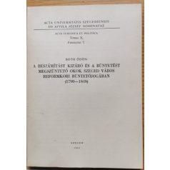   Both Ödön: A beszámítást kizáró és a böntetést megszüntető okok Szeged város reformkori büntetőjogában. (1790-1848) (Dedikált!)