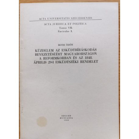 Both Ödön: Küzdelem az esküdtbíráskodás bevezetéséért Magyarországon a reformkorban és az 1848. április 29-i esküdtszéki rendelet (Dedikált!)