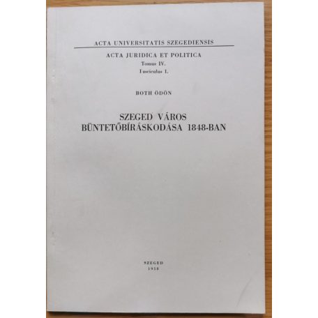 Both Ödön: Szeged város büntetőbíráskodása 1848-ban (Dedikált!)