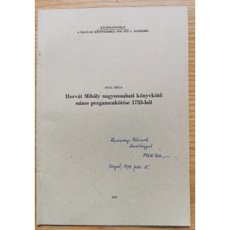 Holl Béla: Horváth Mihály nagyszombati könyvkötői színes pergamenkötése 1733-ból (Dedikált!)