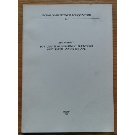 Ilia Mihály: Egy vers értelmezésének lehetőségei Ady Endre: Az ős kaján (Dedikált!)