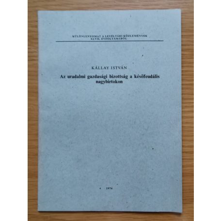 Kállay István: Az uradalmi gazdasági bizottság a későfeudális nagybirtokon 