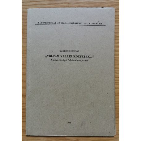 Zsoldos Sándor: "Voltam valaki köztetek..." Vázlat Somlyó Zoltán életrajzához (Dedikált!)