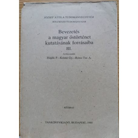 Hajdú P.-Kristó Gy.- Róna-Tas A. (szerk.): Bevezetés a magyar őstörténet kutatásának forrásaiba III.