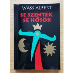 Wass Albert: Se szentek, se hősök - Novellák